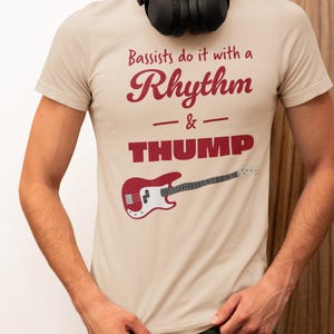 Bassists Do It With A Rhythm and Thump T-Shirt #2 | Bass Player Shirt | Gift For Bassist | Bassist Shirt | Bass Player