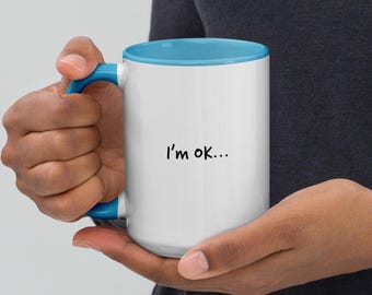 Funny I’m Ok I’m Just Tired Ceramic Mug - 15 Oz Coffee Cup In Different Colors