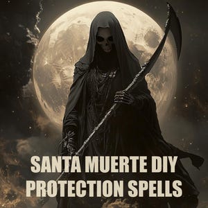 May include: A skeletal figure in a black hooded robe, holding a scythe, stands in front of a large, full moon. The text "SANTA MUERTE DIY PROTECTION SPELLS" is written in white letters at the bottom of the image.