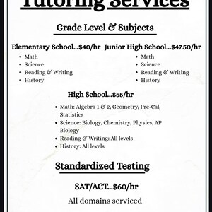 Puede incluir: Un folleto blanco con texto negro titulado Tutoring Services. Enumera materias para primaria, secundaria y preparatoria, incluyendo matemáticas, ciencias, lectura, escritura e historia, además de pruebas estandarizadas SAT/ACT.