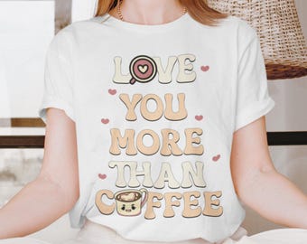 Maglietta "Ti amo più del caffè" / Maglietta per gli amanti del caffè / Grazioso regalo di San Valentino per lei / Maglietta grafica casual e comoda