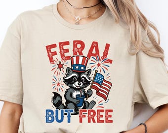 Feral But Free Raccoon Shirt, Funny 4th of July Tee, Patriotic Raccoon Shirt, Independence Day Outfit, Cute Freedom Shirt, USA Raccoon Tee