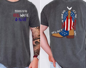 Comfort Colors® Tee, We'll Put a Boot in your Ass, Country Music Shirt, Fourth of July Tshirt, Red White and Blue, Patriotic Shirt