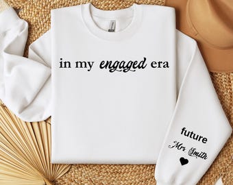 In My Engaged Era Sweatshirt with Last Name on Sleeve, Future Mrs. Sweatshirt, Engagement Gifts, Custom Engaged Sweatshirt, Bride to Be Gift