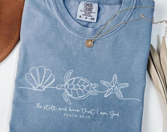 Comfort Colors® Be Still And Know That I Am God Shirt, Bible Verse Shirt, Christian Shirt, Seashell Shirt, Sea Turtle Shirt, Starfish Shirt