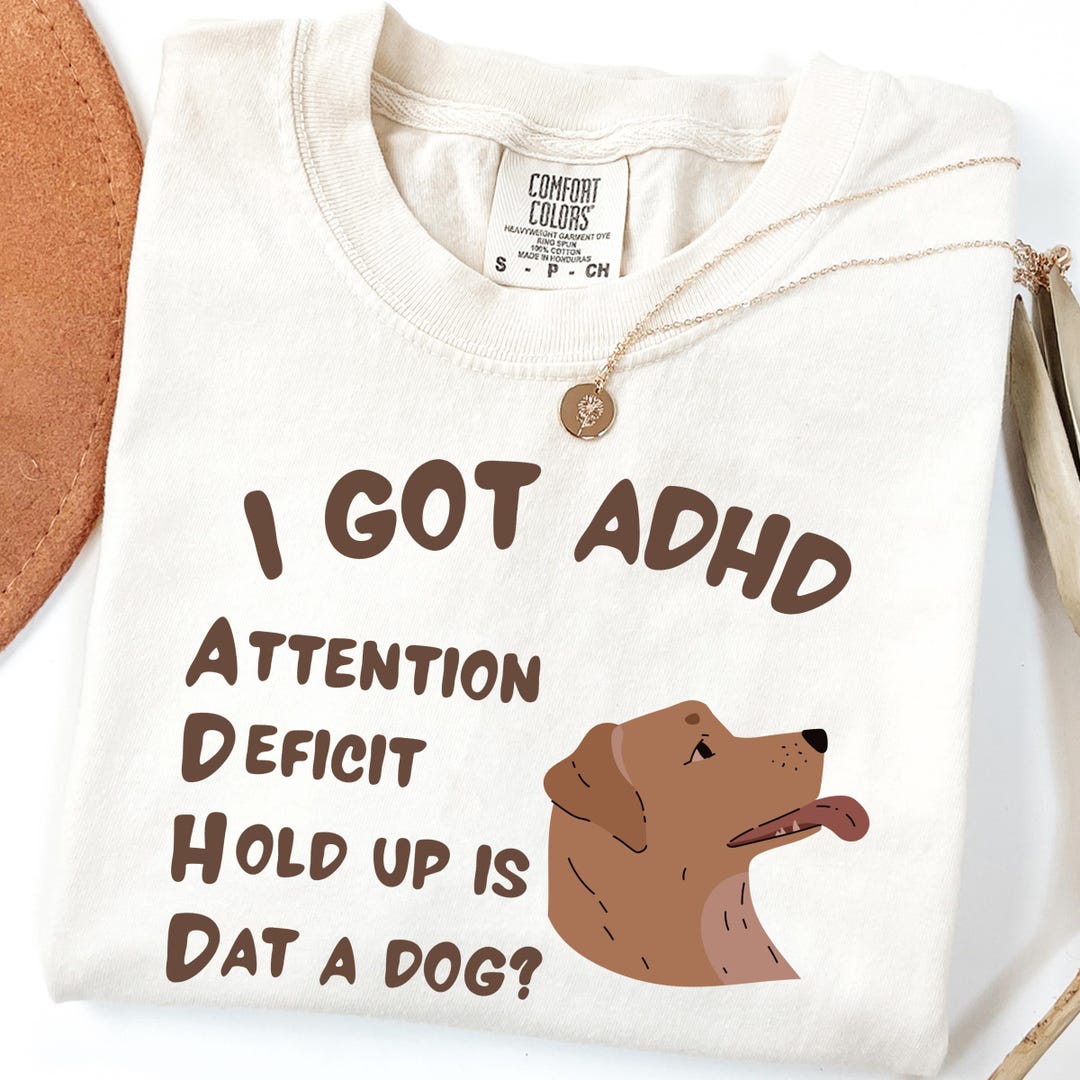 Is That A Dog? Silly ADHD Comfort Colors Shirt, Funny ADHD Meme Graphic ...