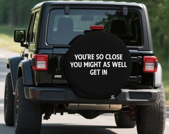 Funny Wrangler Tire Cover: You're So Close - Waterproof Polyester