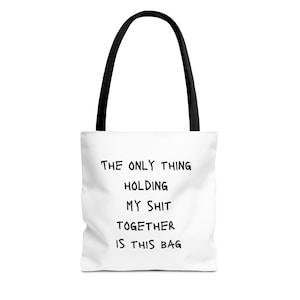 The Only Thing Holding My Sh*t Together Is This Bag - Funny Tote Bag, Perfect for Everyday Use, Groceries,  Funny Quote Tote, Practical Gift