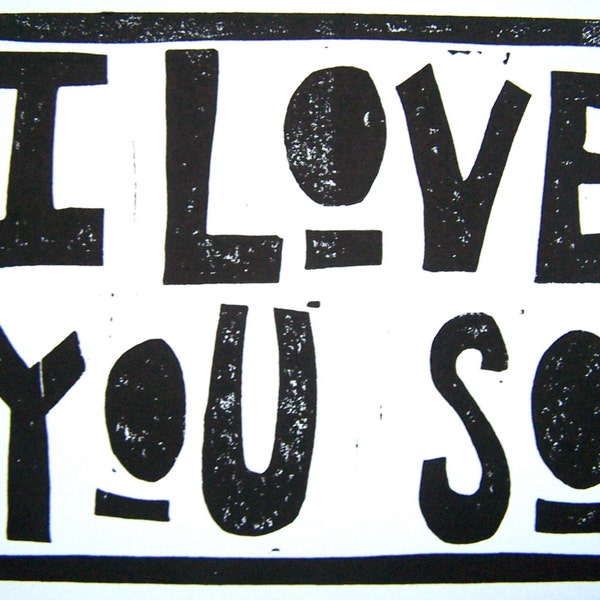 I love you so BLACK linocut typography valentine poster 8x10 - Hand pulled linoleum block print - Anniversary wall art - Love poster