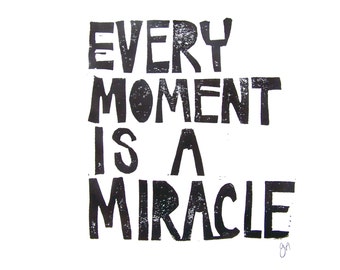 Every moment is a miracle - black linoleum block inspirational poster 8x10 - Hand pulled linocut print - 8x10 - Linoprint wall art - Black