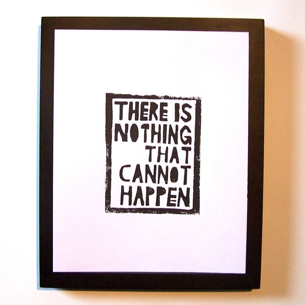 PRINT - There is nothing that cannot happen BLACK LINOCUT 8X10