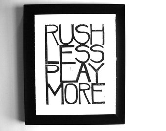 Rush less play more - BLACK letterpress linocut print typography poster 8x10 - Minimal inspirational print - Adventurer and free spirit art