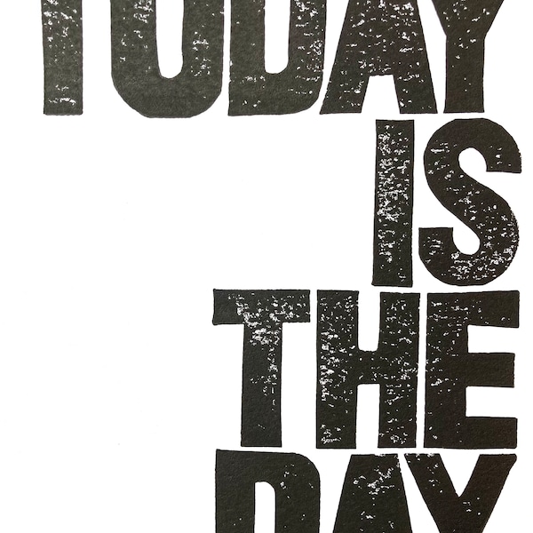 Today is the day - Black letterpress poster 8x10 - Inspirational linoleum print - Motivational linocut wall art - Hand pressed relief print