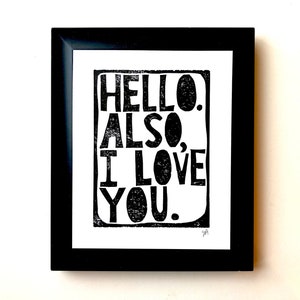 Hello. Also, I love you Minimal sweet linocut typography valentine poster in black 8x10 Love wall art Linoleum print Relief print image 1