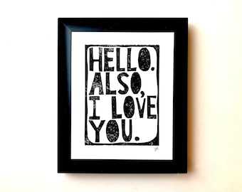 Hello. Also, I love you - Minimal sweet linocut typography valentine poster in black 8x10 - Love wall art - Linoleum print - Relief print