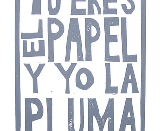 Pablo Neruda print - Tu eres el papel y yo la pluma - grey letterpress typography poster - Spanish Valentine poetry poster 8x10