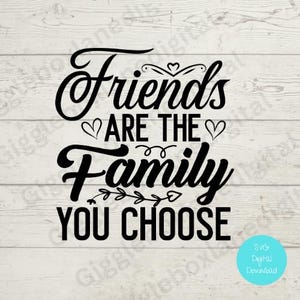 Freunde sind die Familie, die du wählst svg png/Fun Freund Datei/digitaler Download/Cricut Datei/Kartenherstellung/Poster/Handwerk/beste Freunde/Silhouette Datei