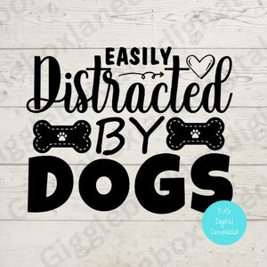Dog svg png/Distracted by dogs/Cricut file/digital download/Dog lover svg/card making/craft silhouette file/dog lover quote.