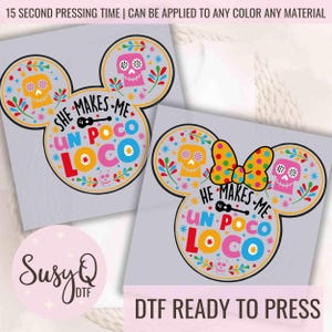 May include: DTF ready-to-press transfers featuring a colorful design in the shape of Mickey Mouse ears. The design includes sugar skulls, flowers, and the text "She Makes Me Un Poco Loco" and "He Makes Me Un Poco Loco".