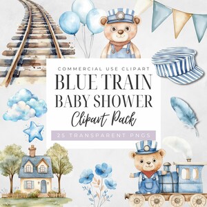 May include: A watercolour clipart pack with a blue train baby shower theme. It features illustrations of a teddy bear conductor, train tracks, balloons, a house, clouds, a star, and floral elements. The text reads "BLUE TRAIN BABY SHOWER Clipart Pack".