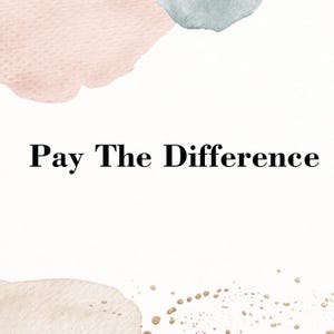May include: White background with watercolor accents in pink, blue, and gold. The phrase "Pay The Difference" is written in a bold, black font across the center of the image.