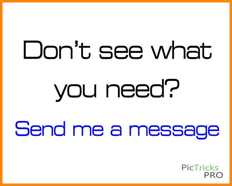 May include: Black text on a white background reads "Don't see what you need? Send me a message". Below the text is a green logo that reads "PicTricks PRO".