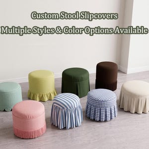 May include: Eight round stools featuring various custom slipcovers in solid colors, stripes, and gingham patterns. Some covers include pleated skirts, scalloped edges, or fringe trim. Text reads: Custom Stool Slipcovers Multiple Styles & Color Options Available.