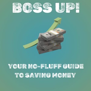 Boss Up! Your No-Fluff Guide to Save Money (eBook)
