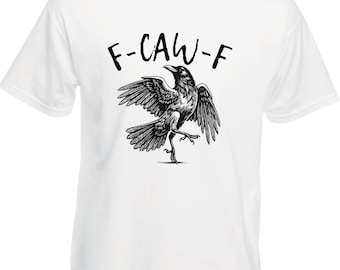 F-Caw-F T-Shirt, Black Bird Shirt, Funny Crow, F-Caw-F, Black Crow, Funny Raven Shirt, Crow Tee, F Caw F, Bird Shirt, Black Bird Tee Top