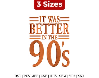 It Was Better in the 90s Embroidery | Vintage 90s Retro Embroidery Shirt Design | Nostalgia Design - 3 Sizes - Digital Download