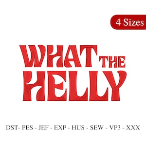 Puede incluir: Texto bordado en rojo "WHAT THE HELLY" sobre fondo blanco. Una pancarta roja en la esquina superior derecha dice "4 Sizes". Debajo, formatos de archivo de bordado: DST, PES, JEF, EXP, HUS, SEW, VP3 y XXX.