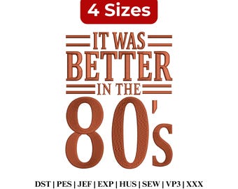 It Was Better in the 80s Embroidery | Vintage 80s Retro Embroidery Shirt Design | Nostalgia Design - 4 Sizes - Digital Download