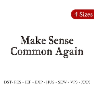 May include: White background with the text "Make Sense Common Again" in dark gray. A red oval in the upper right corner reads "4 Sizes". Below the text are the abbreviations "DST- PES - JEF - EXP - HUS - SEW - VP3 - XXX".