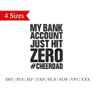 May include: Black and white text graphic that reads "My bank account just hit zero #cheerdad". The text is in a bold, blocky font. Below the text is a line of text that reads "DST | PES | JEF | EXP | HUS | SEW | VP3 | XXX".