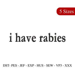 I Have Rabies Embroidery Design, Feral Embroidery File, Funny Sarcastic Embroidery, Trendy Embroidery - 5 Sizes - Instant Download