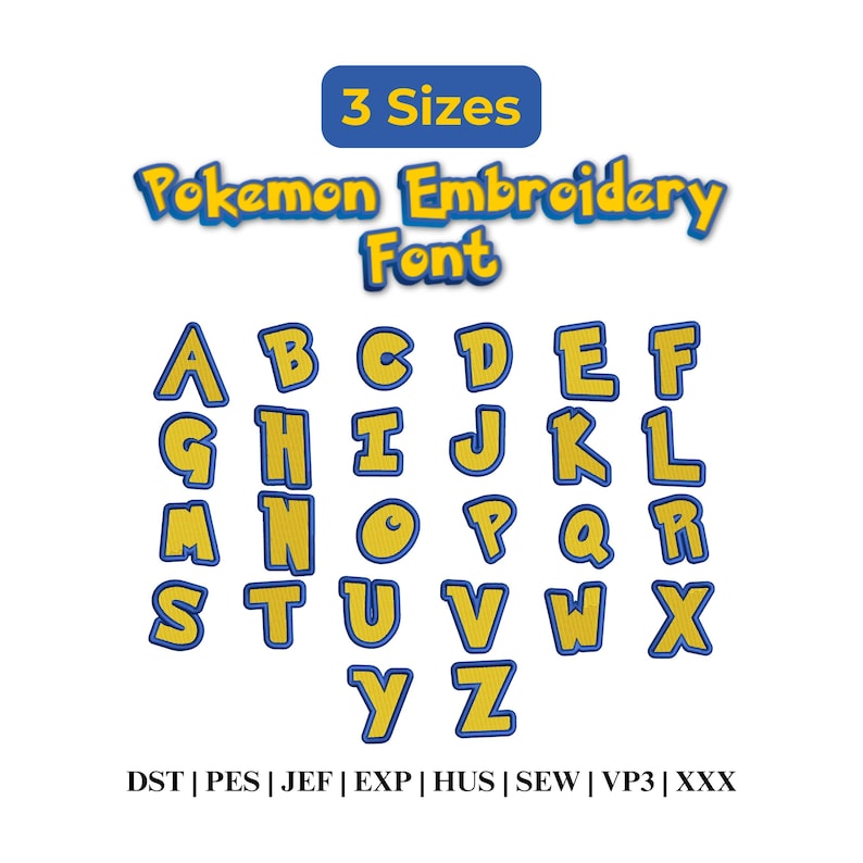 May include: A digital embroidery font set featuring the alphabet from A to Z in a yellow and blue style. The text "3 Sizes" and "Pokemon Embroidery Font" appear at the top, with file formats "DST | PES | JEF | EXP | HUS | SEW | VP3 | XXX" listed below.