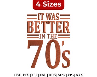 It Was Better in the 70s Embroidery | Vintage 70s Retro Embroidery Shirt Design | Nostalgia Design - 4 Sizes - Digital Download