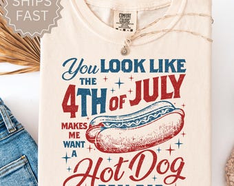 Comfort Colors, You Look Like the 4th of July Gift for Her, Retro America Hot Dog Funny Shirt, Fourth of July Independence Day Women Tee