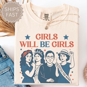 Comfort Colors® Girls Will be Girls Shirt, Patriotic Feminist 4th of July Tee, Strong American Women T-Shirt, Independence Day Gift for Her