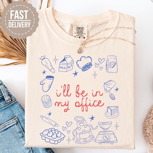 I'll Be In My Office Comfort Colors Tee Shirts Funny Baking Shirt, Home Baker Shirts Baking Moms Gift For Baker Gifts Cookie Mom Funny Shirt