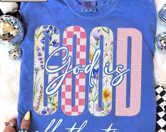 Vintage Floral Christian Graphic Tee, God Is Good All The Time Shirt, Faith Based Inspirational Shirt, Religious Apparel, Bible Lover Gift
