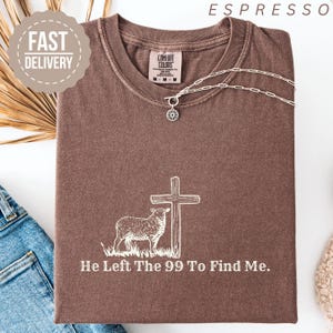 He Left the 99 to Find Me Shirt Christian Trendy Shirts for Christian Gifts for Women Bible Verse Shirt Religious Shirt Lost Sheep Tee Shirt