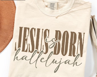 Jesus Is Born Hallelujah Christian Graphic Tee, Christmas Faith Outfit, Religious Christmas Apparel, Nativity Gift, Christian Holiday Top