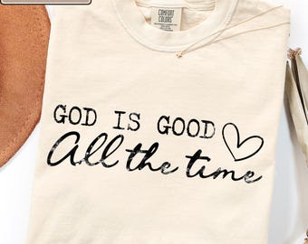 God Is Good All The Time Christian Graphic Tee, Faith Based Inspirational Apparel, Religious Christian Outfit, Bible Lover Gift, Faith Gift