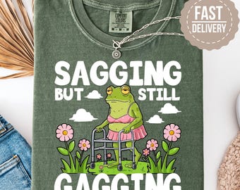 Comfort Colors Funny Meme Tshirt Sarcastic Shirt Sagging But Still Gagging Shirt Inappropriate Adult Humor Tee Sarcastic Shirt Humorous Tees