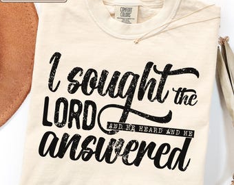 I Sought The Lord And He Answered Christian Graphic Tee, Faith Based Inspirational Apparel, Bible Verse Outfit, Religious Christian Gift