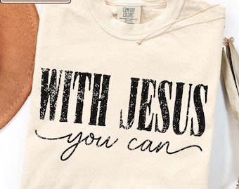 With Jesus You Can Christian Graphic Tee, Faith Based Inspirational Apparel, Christian Encouragement Outfit, Religious Gift, Jesus Lover Top