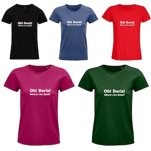 Oh! Doris! Where&#39;s The Salad? Ladies T-Shirt in Various Colours - Gavin and Stacey Tee - TV T-Shirt - Gavin and Stacey Quote Tee