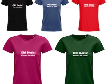 Oh! Doris! Where's The Salad? Ladies T-Shirt in Various Colours - Gavin and Stacey Tee - TV T-Shirt - Gavin and Stacey Quote Tee