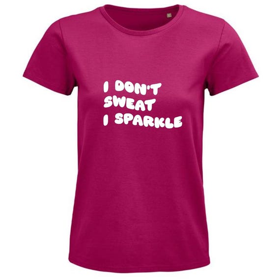 Tee Shirt Haut Femme Fushia I Don't Sweat I Sparkle T-shirt De